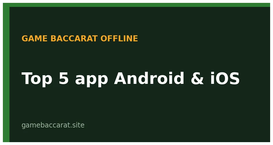 Game baccarat offline: top 5 app tốt nhất cho Android và iOS 1 Game baccarat offline top 5 app