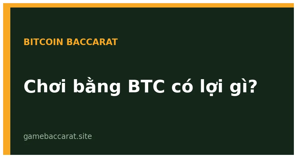 Bitcoin baccarat: chơi baccarat bằng BTC có lợi gì không? 1 Bitcoin baccarat chơi bằng BTC