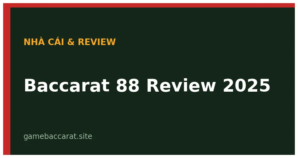 Baccarat 88 Review 2025: Giấy phép, game & uy tín thực tế 1 Baccarat 88 Review