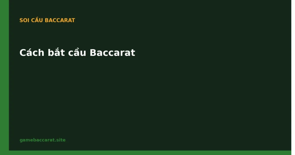 Cách bắt cầu Baccarat: Thời điểm vào cầu & Khi nào bỏ qua 1 Cách bắt cầu Baccarat