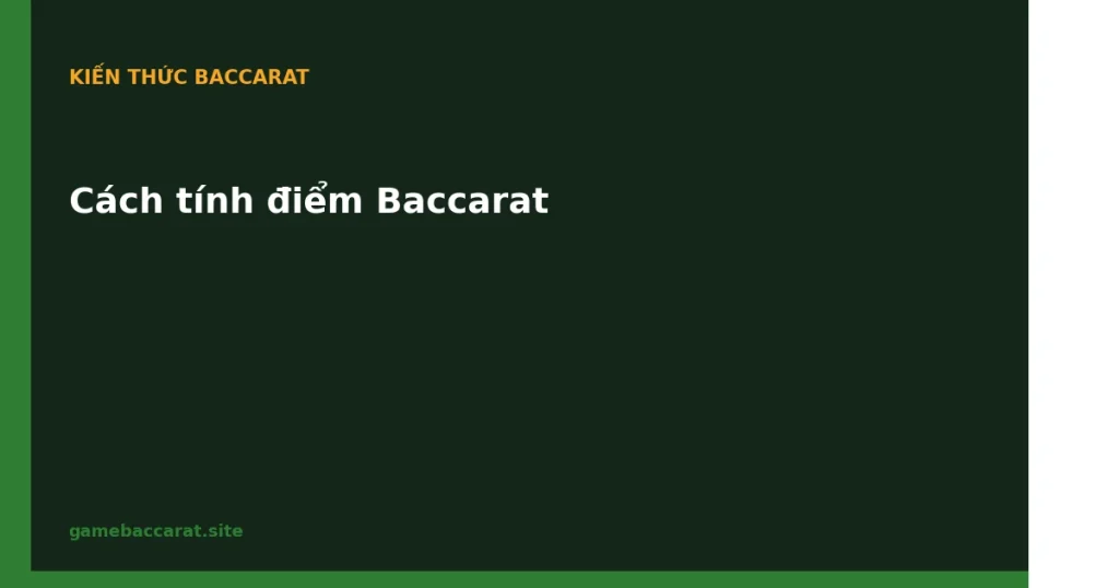 Cách tính điểm Baccarat: Bảng giá trị lá & công thức modulo 1 Cách tính điểm Baccarat