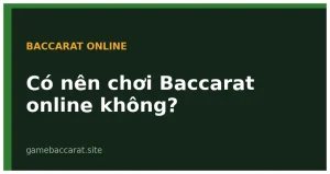 Có nên chơi Baccarat online