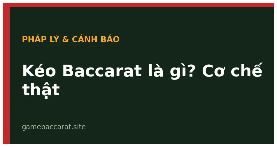 Kéo Baccarat là gì: Cơ chế hoạt động & tại sao không nên tin 1 Kéo Baccarat là gì