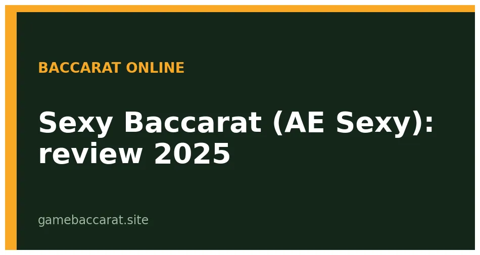 Sexy Baccarat (AE Sexy): Review thực tế 2025 - Chơi ở đâu uy tín? 1 Sexy Baccarat