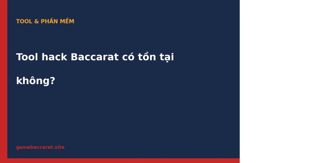 Tool hack Baccarat có tồn tại không: Sự thật kỹ thuật & rủi ro pháp lý 1 Tool hack Baccarat có tồn tại không