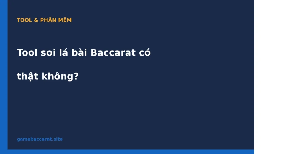 Tool soi lá bài Baccarat có thật không: Phân tích khoa học 2026 1 Tool soi lá bài Baccarat có thật không