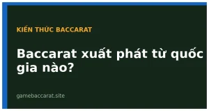 Baccarat xuất phát từ quốc gia nào